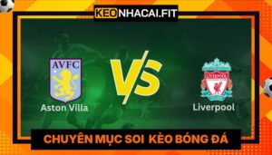 Nhận Định Aston Villa Vs Liverpool Vào 2H Ngày 16/05 - Premier League