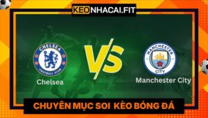 Nhận Định Chelsea Vs Manchester City Lúc 21H00 Ngày 16/05 - FA Cup
