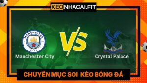 Nhận Định Manchester City Vs Crystal Palace Lúc 02H00 Ngày 14/05 - Premier League