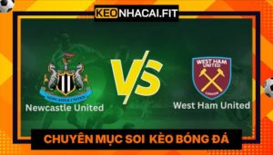 Nhận Định Newcastle United Vs West Ham United Lúc 23H30 Ngày 17/05 - Premier League